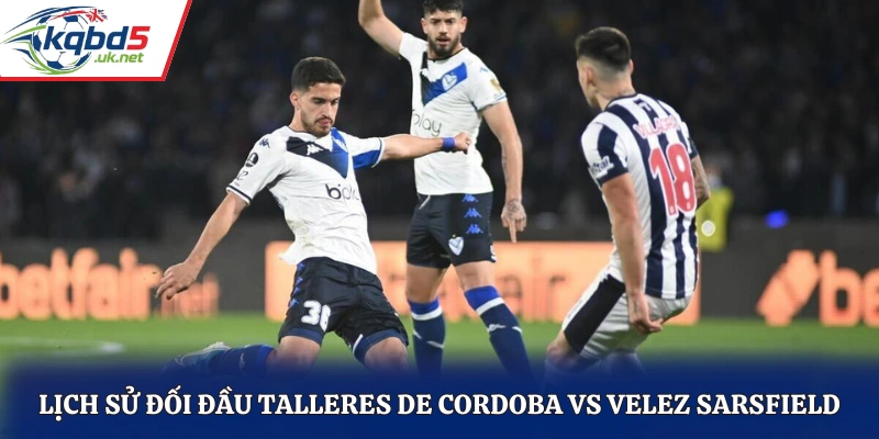 Lịch sử đối đầu Talleres De Cordoba vs Velez Sarsfield