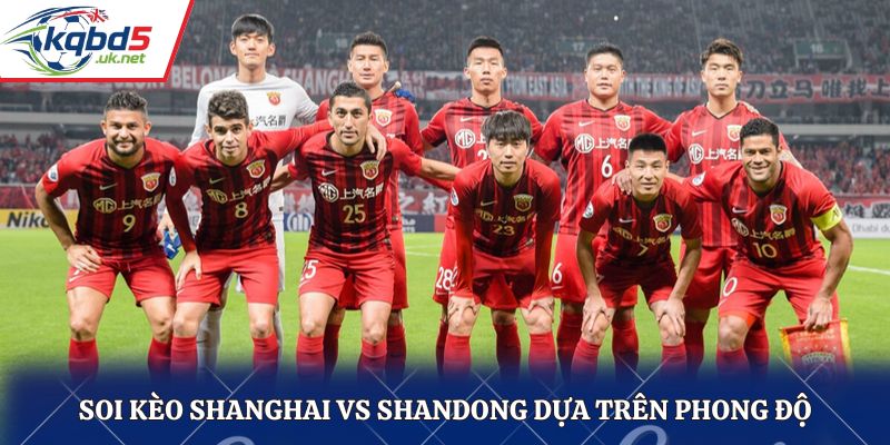 Soi kèo Shanghai vs Shandong dựa trên phong độ