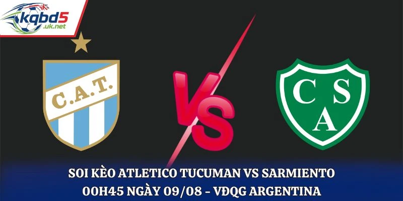 Soi Kèo Atletico Tucuman Vs Sarmiento 00H45 Ngày 09/08/2026 - VĐQG Argentina