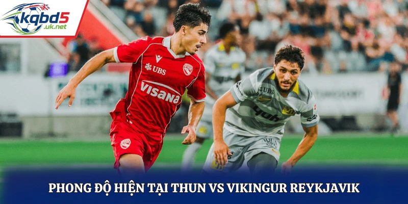 Phong độ hiện tại Thun vs Vikingur Reykjavik