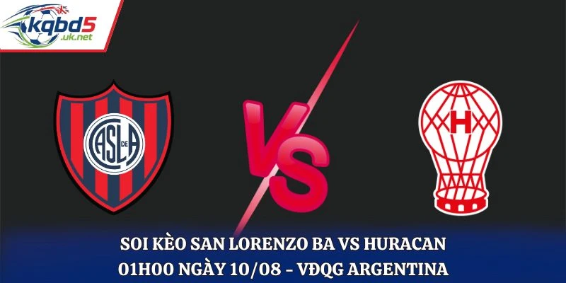 Soi Kèo San Lorenzo BA Vs Huracan Lúc 01H00 10/08/2026 - VĐQG Argentina