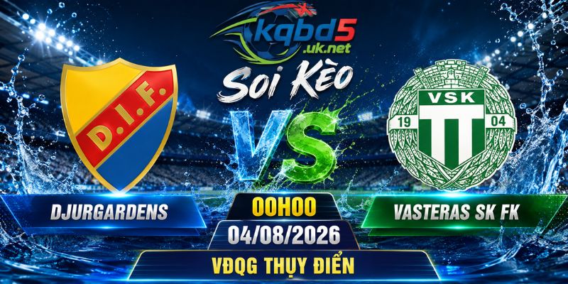 Soi Kèo Djurgardens Vs Vasteras SK FK Lúc 00H00 Ngày 04/08/2026 - VĐQG Thụy Điển